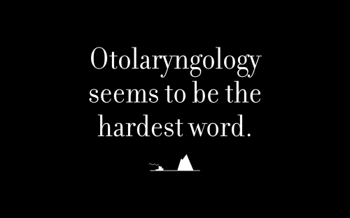 Otolaryngology seems to be the hardest word.